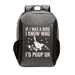 Funny If I Was A Bird I Know Who I'd Poop On Vector Backpack