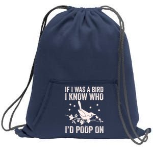 Funny If I Was A Bird I Know Who I'd Poop On Sweatshirt Cinch Pack Bag