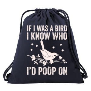 Funny If I Was A Bird I Know Who I'd Poop On Drawstring Bag