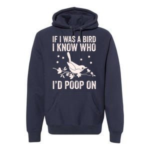 Funny If I Was A Bird I Know Who I'd Poop On Premium Hoodie