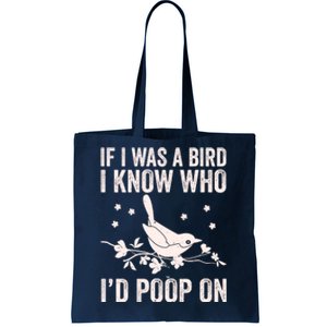 Funny If I Was A Bird I Know Who I'd Poop On Tote Bag