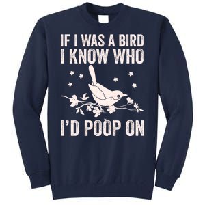 Funny If I Was A Bird I Know Who I'd Poop On Tall Sweatshirt