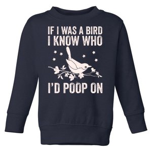 Funny If I Was A Bird I Know Who I'd Poop On Toddler Sweatshirt