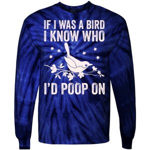 Funny If I Was A Bird I Know Who I'd Poop On Tie-Dye Long Sleeve Shirt