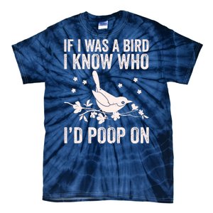 Funny If I Was A Bird I Know Who I'd Poop On Tie-Dye T-Shirt