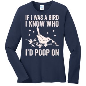 Funny If I Was A Bird I Know Who I'd Poop On Ladies Long Sleeve Shirt