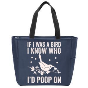 Funny If I Was A Bird I Know Who I'd Poop On Zip Tote Bag