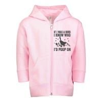 Funny If I Was A Bird I Know Who I'd Poop On Toddler Zip Fleece Hoodie