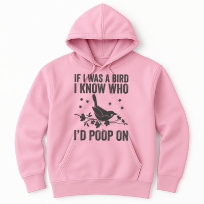 Funny If I Was A Bird I Know Who I'd Poop On Hoodie