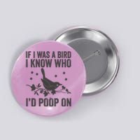 Funny If I Was A Bird I Know Who I'd Poop On Button