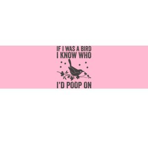 Funny If I Was A Bird I Know Who I'd Poop On Bumper Sticker