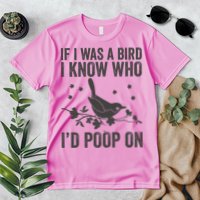 Funny If I Was A Bird I Know Who I'd Poop On Premium T-Shirt