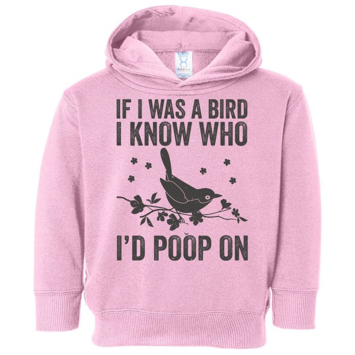 Funny If I Was A Bird I Know Who I'd Poop On Toddler Hoodie