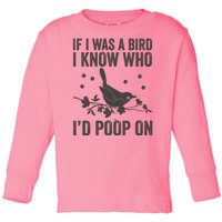 Funny If I Was A Bird I Know Who I'd Poop On Toddler Long Sleeve Shirt