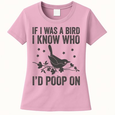 Funny If I Was A Bird I Know Who I'd Poop On Womens T-Shirt