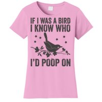 Funny If I Was A Bird I Know Who I'd Poop On Women's T-Shirt