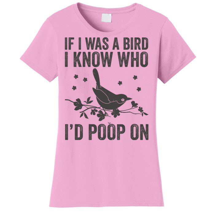 Funny If I Was A Bird I Know Who I'd Poop On Women's T-Shirt