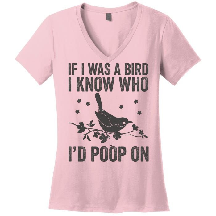 Funny If I Was A Bird I Know Who I'd Poop On Women's V-Neck T-Shirt