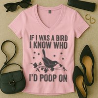 Funny If I Was A Bird I Know Who I'd Poop On Women's V-Neck T-Shirt