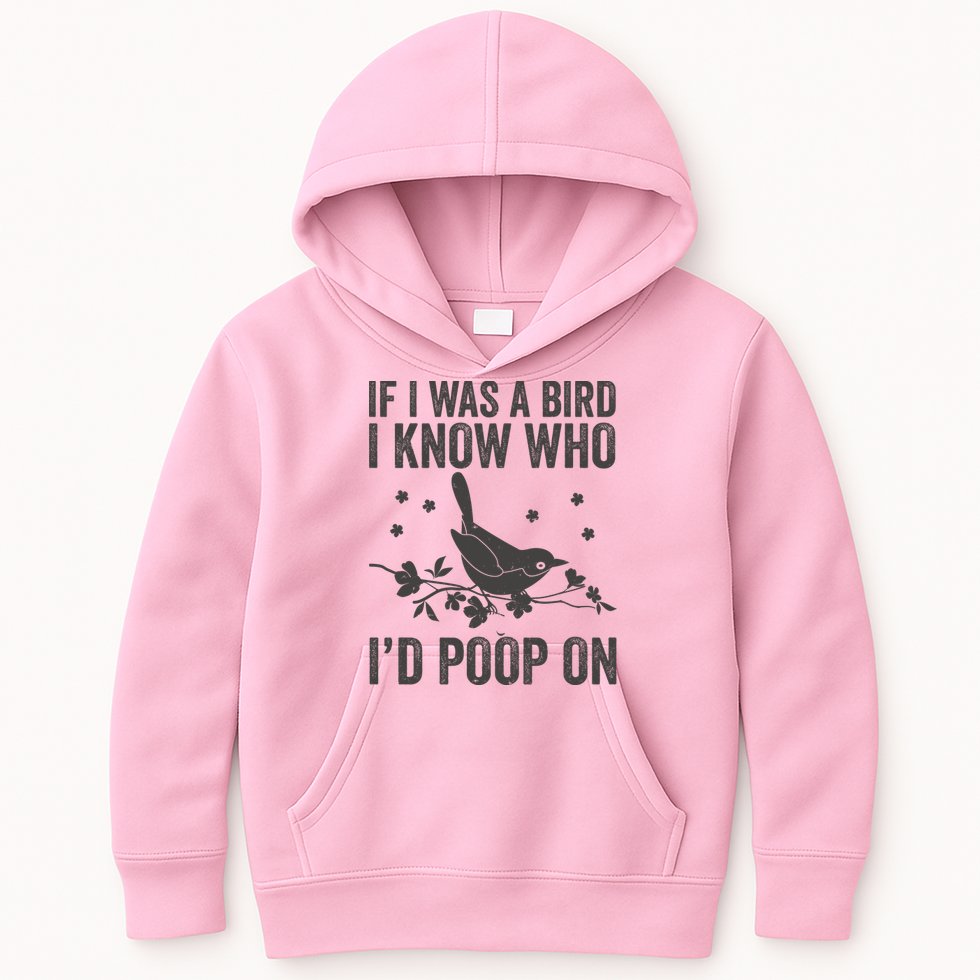 Funny If I Was A Bird I Know Who I'd Poop On Kids Hoodie