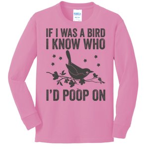 Funny If I Was A Bird I Know Who I'd Poop On Kids Long Sleeve Shirt