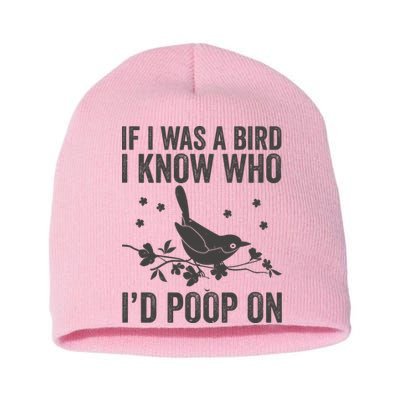 Funny If I Was A Bird I Know Who I'd Poop On Short Acrylic Beanie