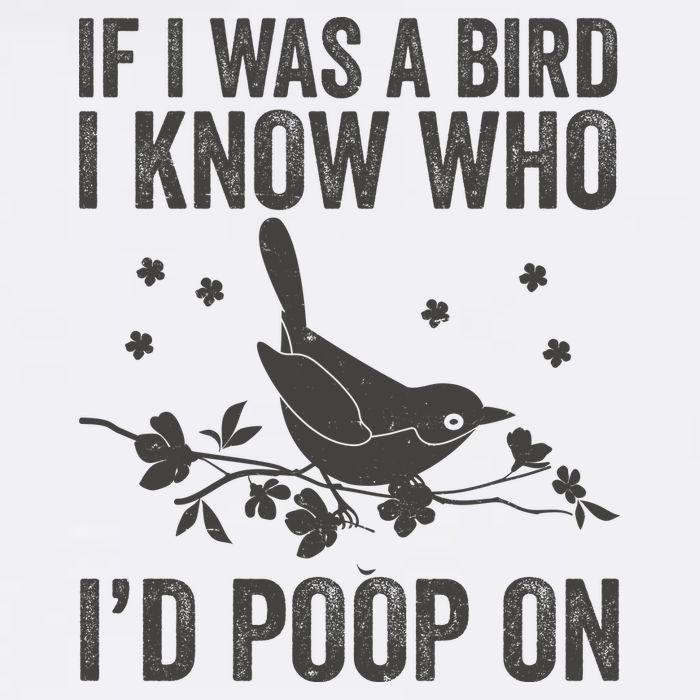 Funny If I Was A Bird I Know Who I'd Poop On Garment-Dyed Sweatshirt