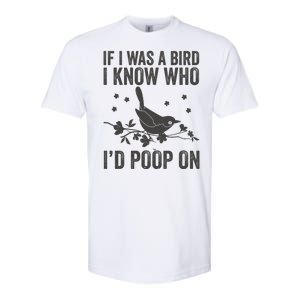 Funny If I Was A Bird I Know Who I'd Poop On Softstyle CVC T-Shirt