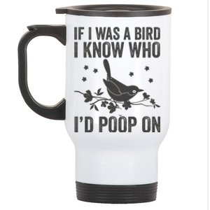 Funny If I Was A Bird I Know Who I'd Poop On Stainless Steel Travel Mug