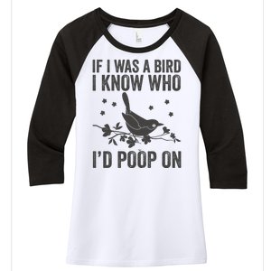 Funny If I Was A Bird I Know Who I'd Poop On Women's Tri-Blend 3/4-Sleeve Raglan Shirt