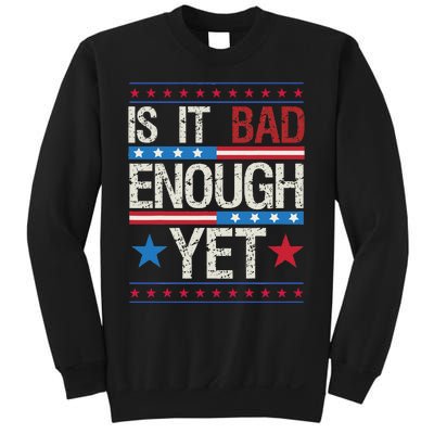 Funny Is It Bad Enough Yet Patriotic Political Statement Sweatshirt