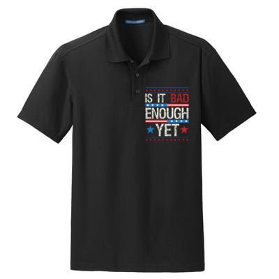 Funny Is It Bad Enough Yet Patriotic Political Statement Dry Zone Grid Polo