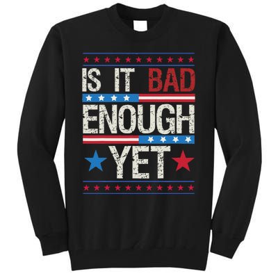 Funny Is It Bad Enough Yet Patriotic Political Statement Tall Sweatshirt