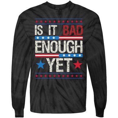 Funny Is It Bad Enough Yet Patriotic Political Statement Tie-Dye Long Sleeve Shirt