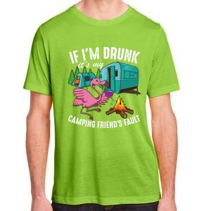 Funny If IM Drunk ItS My FriendS Fault Cool Campers Gift Great Gift Adult ChromaSoft Performance T-Shirt