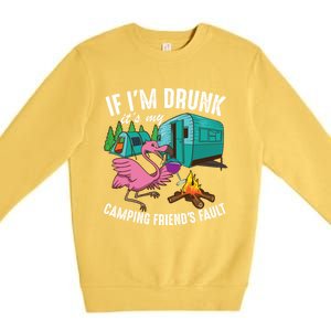 Funny If IM Drunk ItS My FriendS Fault Cool Campers Gift Great Gift Premium Crewneck Sweatshirt