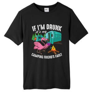 Funny If IM Drunk ItS My FriendS Fault Cool Campers Gift Great Gift Tall Fusion ChromaSoft Performance T-Shirt