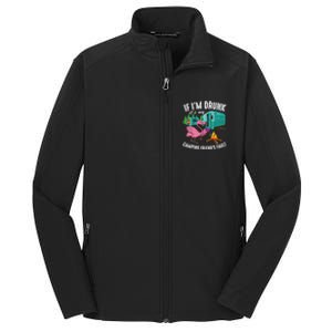 Funny If IM Drunk ItS My FriendS Fault Cool Campers Gift Great Gift Core Soft Shell Jacket