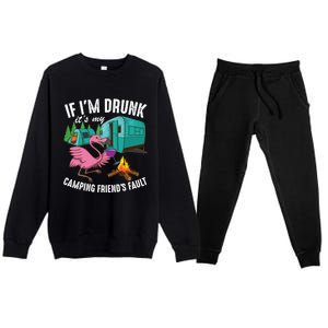 Funny If IM Drunk ItS My FriendS Fault Cool Campers Gift Great Gift Premium Crewneck Sweatsuit Set