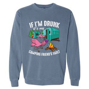 Funny If IM Drunk ItS My FriendS Fault Cool Campers Gift Great Gift Garment-Dyed Sweatshirt