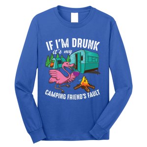 Funny If IM Drunk ItS My FriendS Fault Cool Campers Gift Great Gift Long Sleeve Shirt