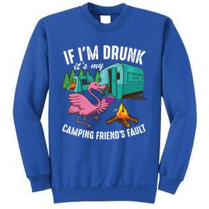 Funny If IM Drunk ItS My FriendS Fault Cool Campers Gift Great Gift Sweatshirt