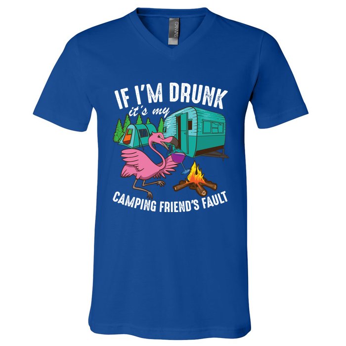 Funny If IM Drunk ItS My FriendS Fault Cool Campers Gift Great Gift V-Neck T-Shirt