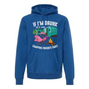 Funny If IM Drunk ItS My FriendS Fault Cool Campers Gift Great Gift Premium Hoodie