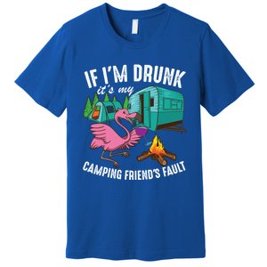 Funny If IM Drunk ItS My FriendS Fault Cool Campers Gift Great Gift Premium T-Shirt