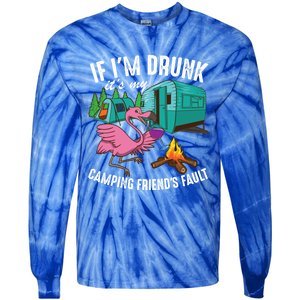 Funny If IM Drunk ItS My FriendS Fault Cool Campers Gift Great Gift Tie-Dye Long Sleeve Shirt