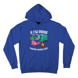 Funny If IM Drunk ItS My FriendS Fault Cool Campers Gift Great Gift Tall Hoodie