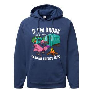 Funny If IM Drunk ItS My FriendS Fault Cool Campers Gift Great Gift Performance Fleece Hoodie