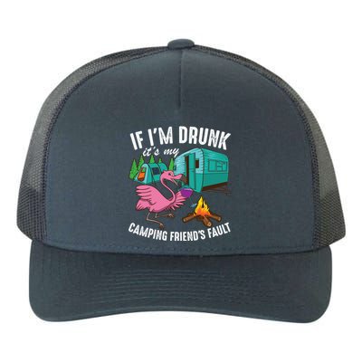 Funny If IM Drunk ItS My FriendS Fault Cool Campers Gift Great Gift Yupoong Adult 5-Panel Trucker Hat