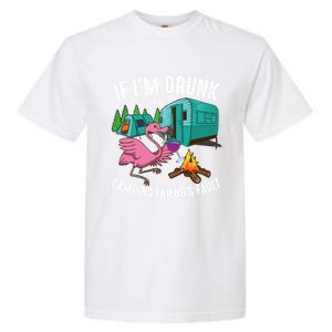 Funny If IM Drunk ItS My FriendS Fault Cool Campers Gift Great Gift Garment-Dyed Heavyweight T-Shirt